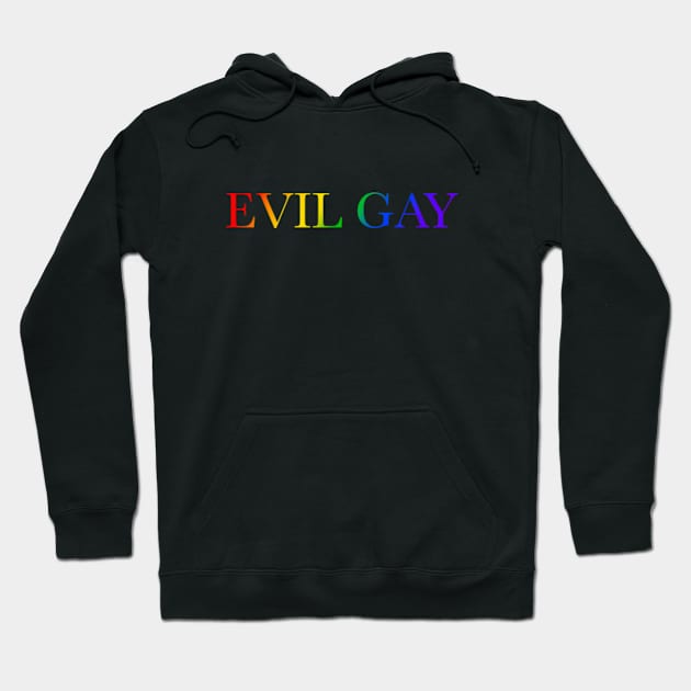 Evil Gay (rainbow text, lg type) Hoodie by kimstheworst